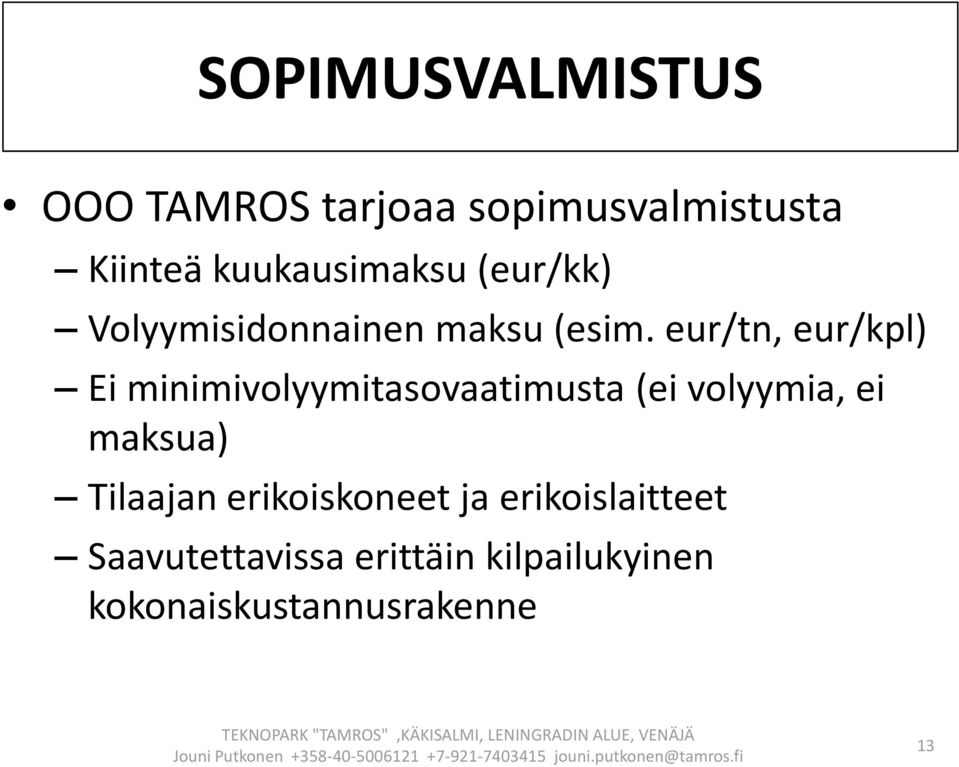 eur/tn, eur/kpl) Ei minimivolyymitasovaatimusta (ei volyymia, ei maksua)