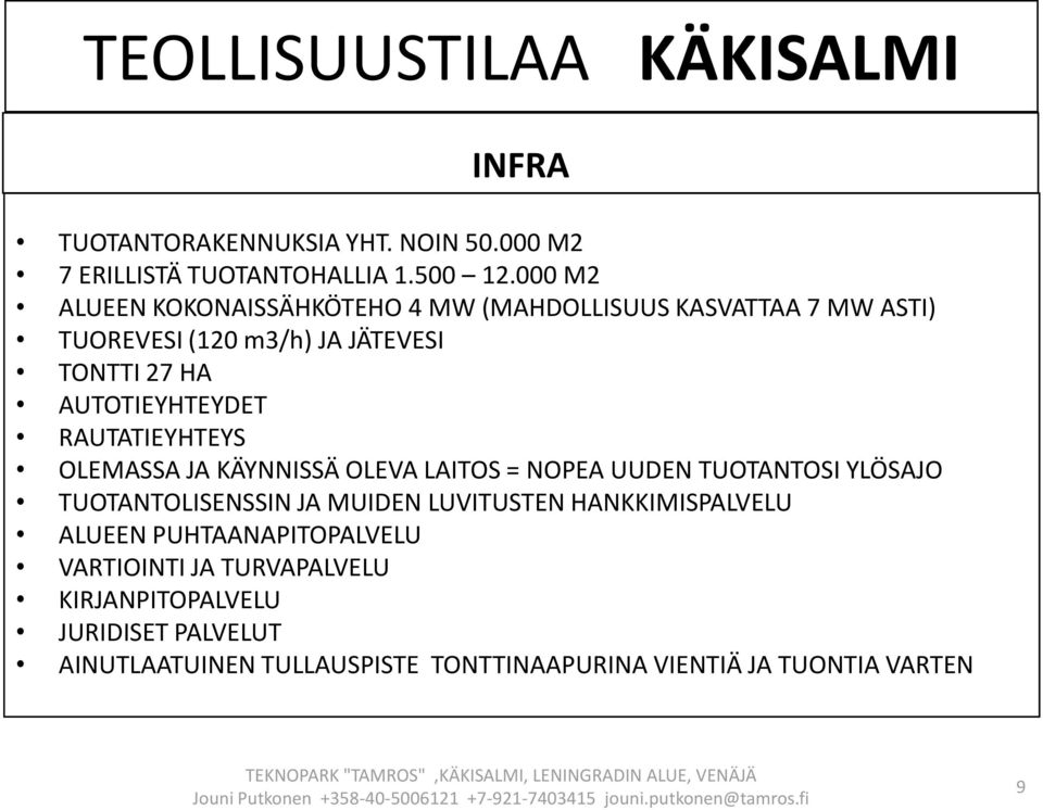 AUTOTIEYHTEYDET RAUTATIEYHTEYS OLEMASSA JA KÄYNNISSÄ OLEVA LAITOS = NOPEA UUDEN TUOTANTOSI YLÖSAJO TUOTANTOLISENSSIN JA MUIDEN