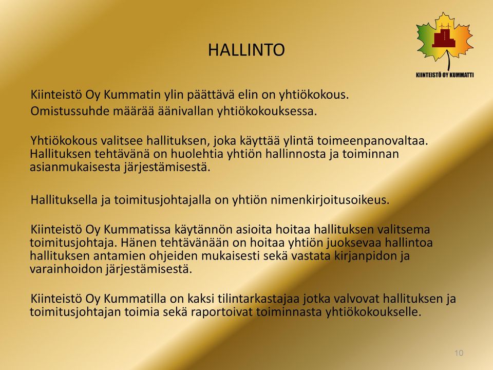 Kiinteistö Oy Kummatissa käytännön asioita hoitaa hallituksen valitsema toimitusjohtaja.