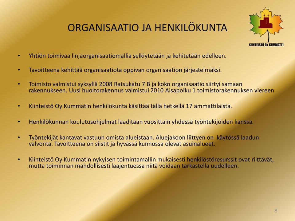 Kiinteistö Oy Kummatin henkilökunta käsittää tällä hetkellä 17 ammattilaista. Henkilökunnan koulutusohjelmat laaditaan vuosittain yhdessä työntekijöiden kanssa.