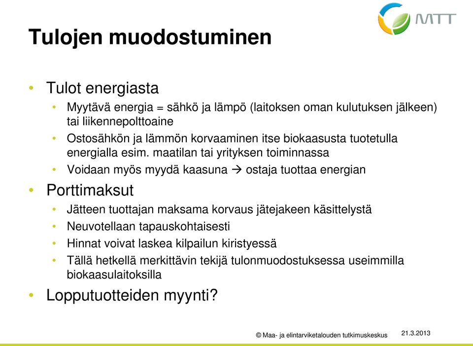 maatilan tai yrityksen toiminnassa Voidaan myös myydä kaasuna ostaja tuottaa energian Porttimaksut Jätteen tuottajan maksama korvaus