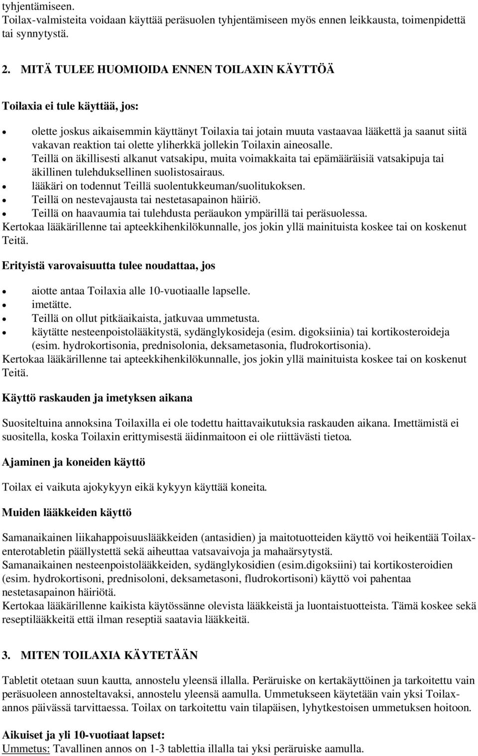 yliherkkä jollekin Toilaxin aineosalle. Teillä on äkillisesti alkanut vatsakipu, muita voimakkaita tai epämääräisiä vatsakipuja tai äkillinen tulehduksellinen suolistosairaus.