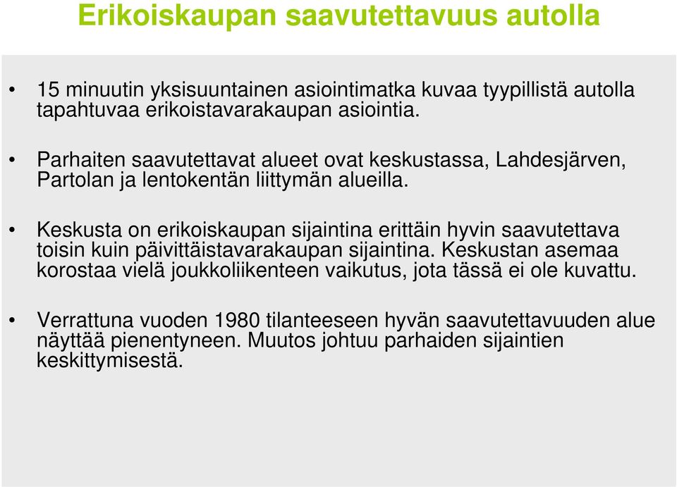 Keskusta on erikoiskaupan sijaintina erittäin hyvin saavutettava toisin kuin päivittäistavarakaupan sijaintina.