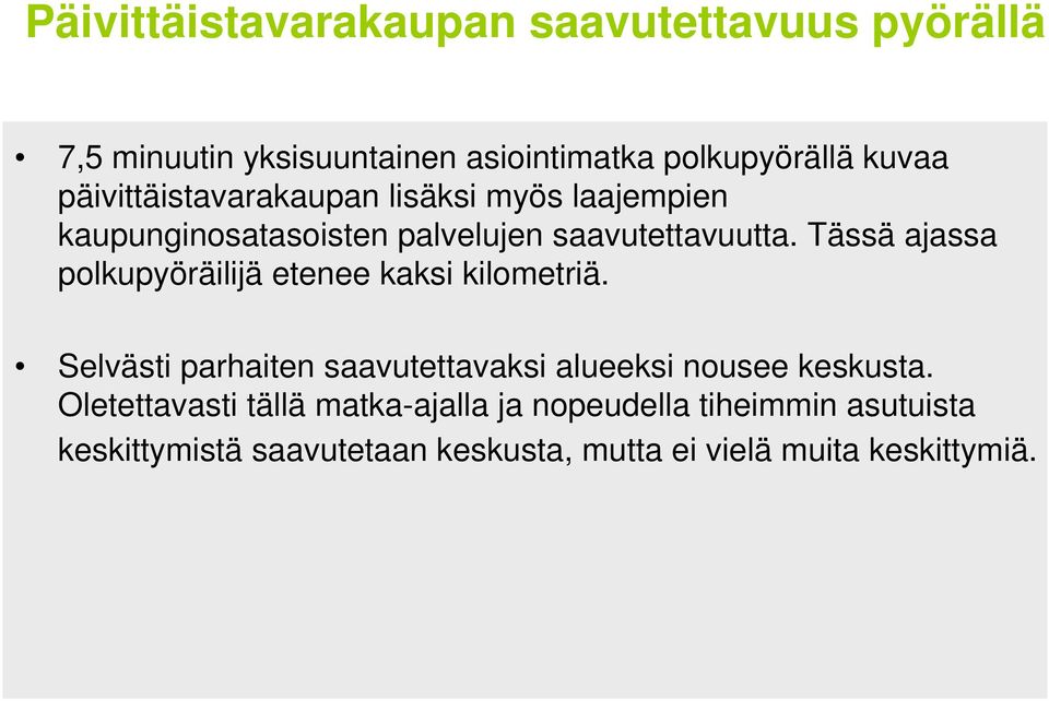 Tässä ajassa polkupyöräilijä etenee kaksi kilometriä. Selvästi parhaiten saavutettavaksi alueeksi nousee keskusta.