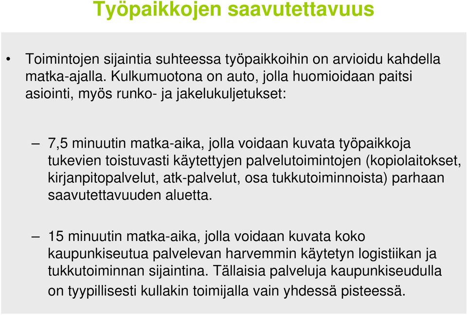 toistuvasti käytettyjen palvelutoimintojen (kopiolaitokset, kirjanpitopalvelut, atk-palvelut, osa tukkutoiminnoista) parhaan saavutettavuuden aluetta.