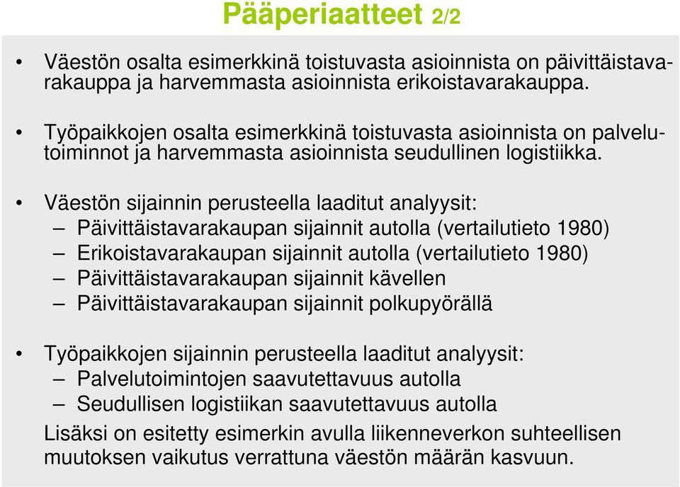 Väestön sijainnin perusteella laaditut analyysit: Päivittäistavarakaupan sijainnit autolla (vertailutieto 1980) Erikoistavarakaupan sijainnit autolla (vertailutieto 1980) Päivittäistavarakaupan