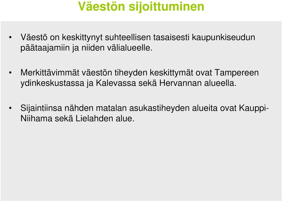 Merkittävimmät väestön tiheyden keskittymät ovat Tampereen ydinkeskustassa ja