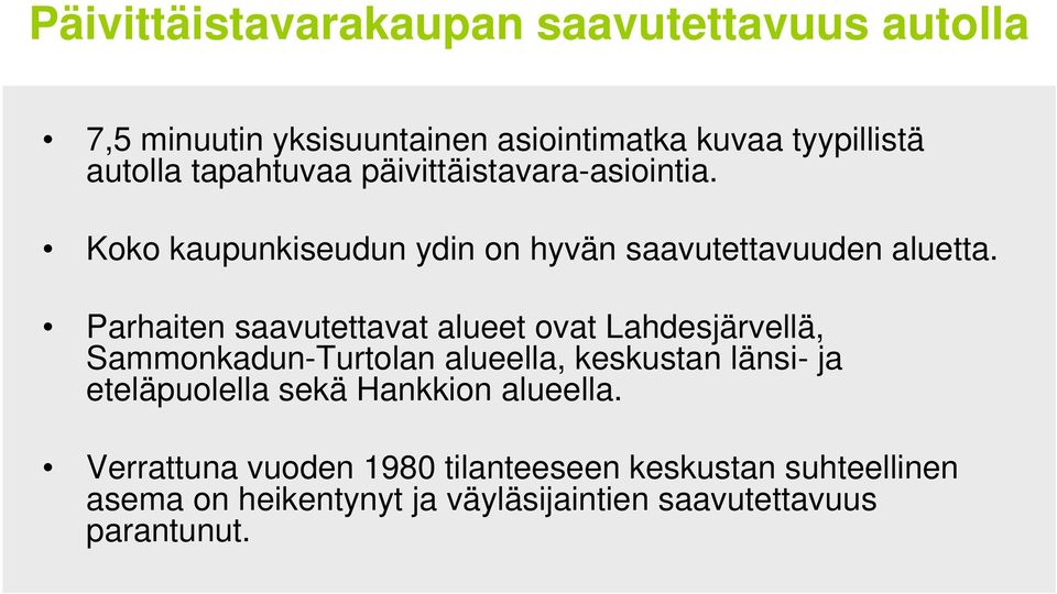 Parhaiten saavutettavat alueet ovat Lahdesjärvellä, Sammonkadun-Turtolan alueella, keskustan länsi- ja eteläpuolella