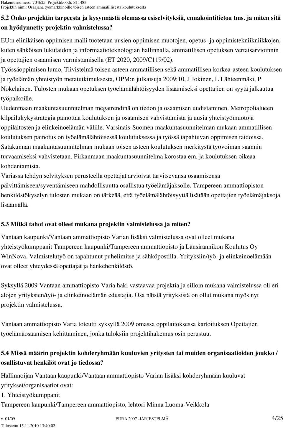 vertaisarvioinnin ja opettajien osaamisen varmistamisella (ET 2020, 2009/C119/02).