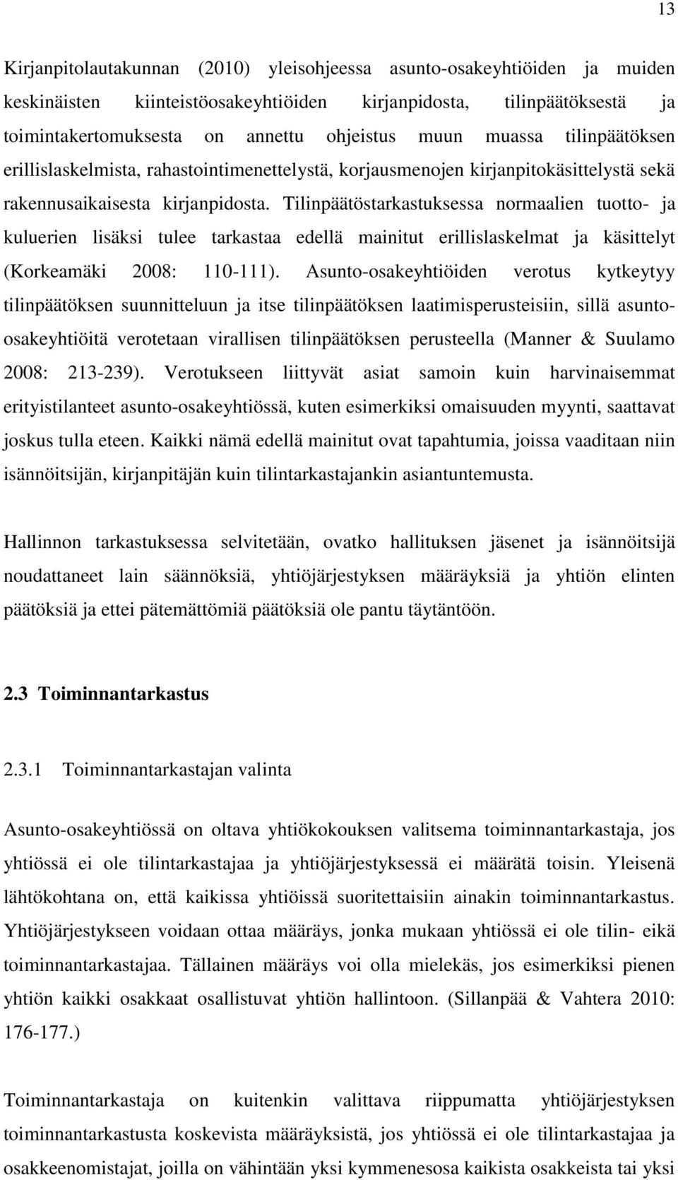 Tilinpäätöstarkastuksessa normaalien tuotto- ja kuluerien lisäksi tulee tarkastaa edellä mainitut erillislaskelmat ja käsittelyt (Korkeamäki 2008: 110-111).