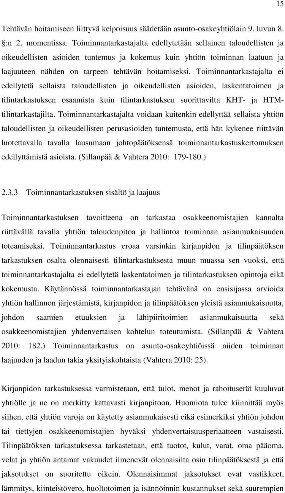 Toiminnantarkastajalta ei edellytetä sellaista taloudellisten ja oikeudellisten asioiden, laskentatoimen ja tilintarkastuksen osaamista kuin tilintarkastuksen suorittavilta KHT- ja