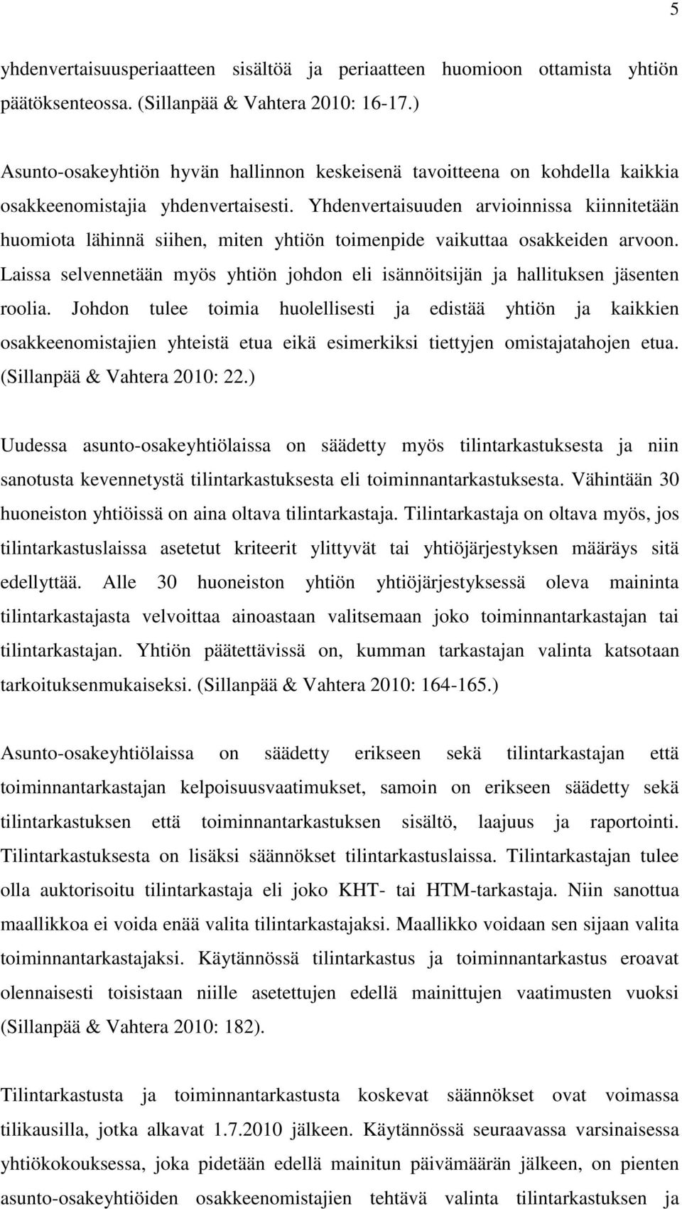 Yhdenvertaisuuden arvioinnissa kiinnitetään huomiota lähinnä siihen, miten yhtiön toimenpide vaikuttaa osakkeiden arvoon.