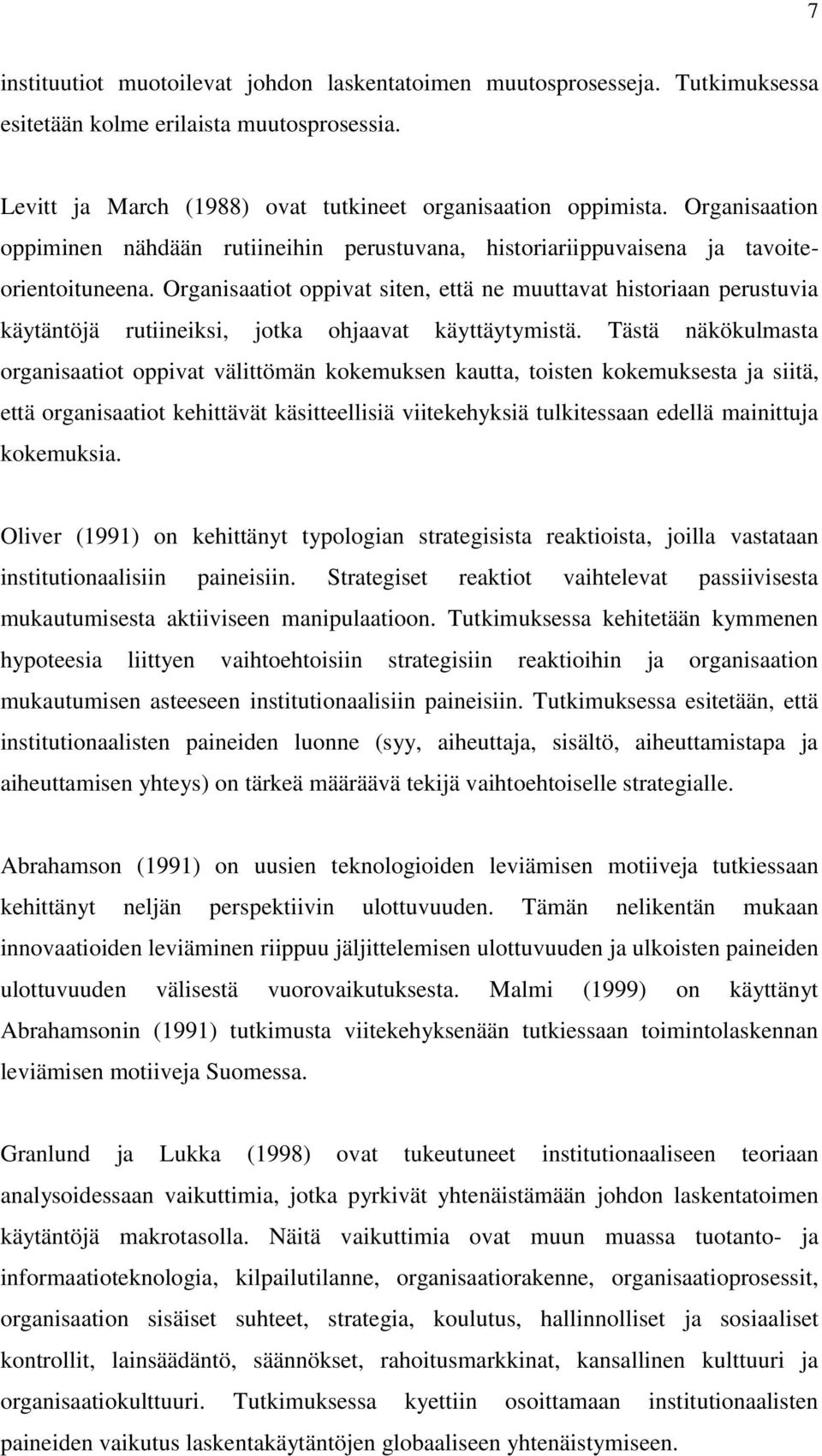 Organisaatiot oppivat siten, että ne muuttavat historiaan perustuvia käytäntöjä rutiineiksi, jotka ohjaavat käyttäytymistä.