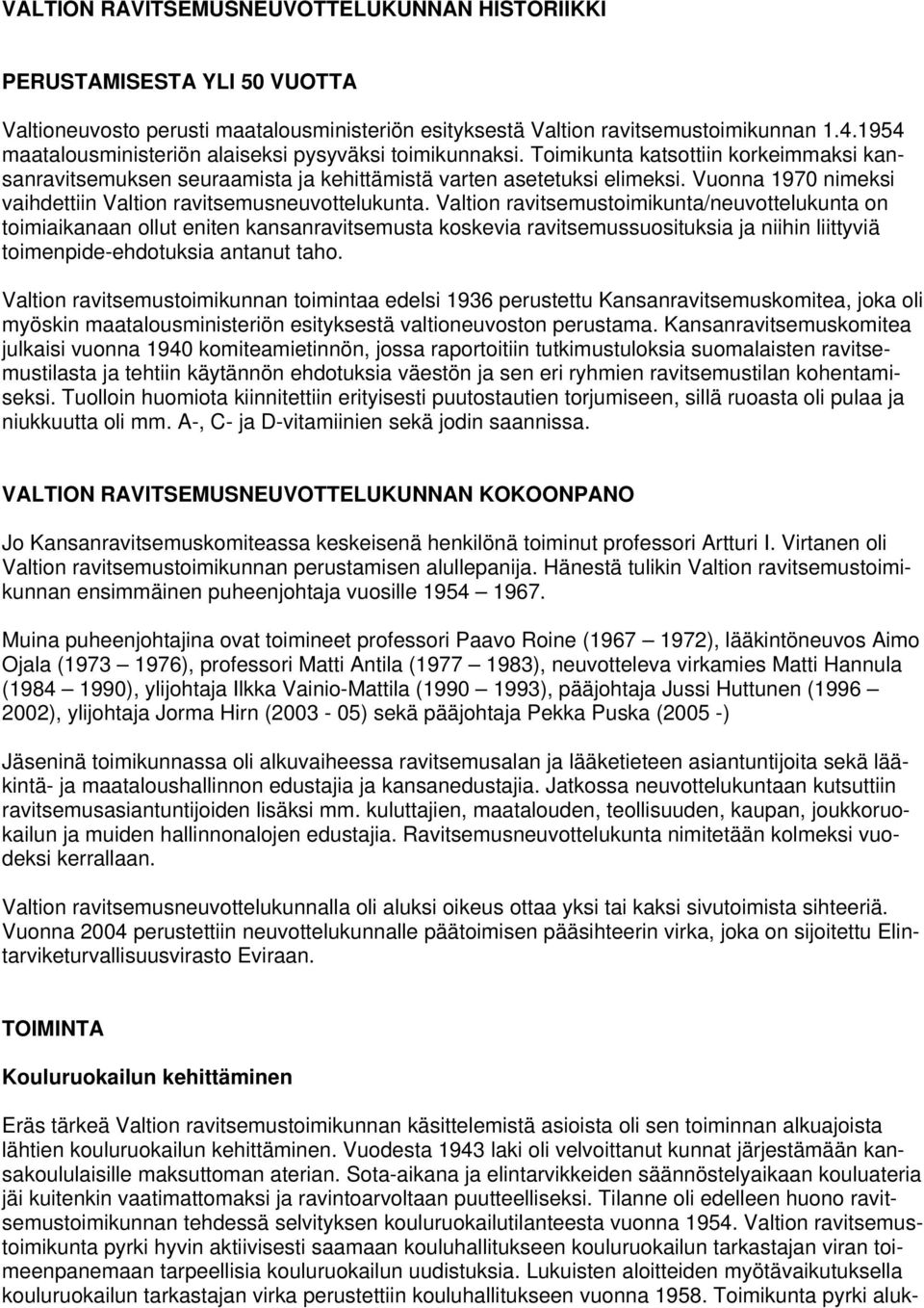 Vuonna 1970 nimeksi vaihdettiin Valtion ravitsemusneuvottelukunta.