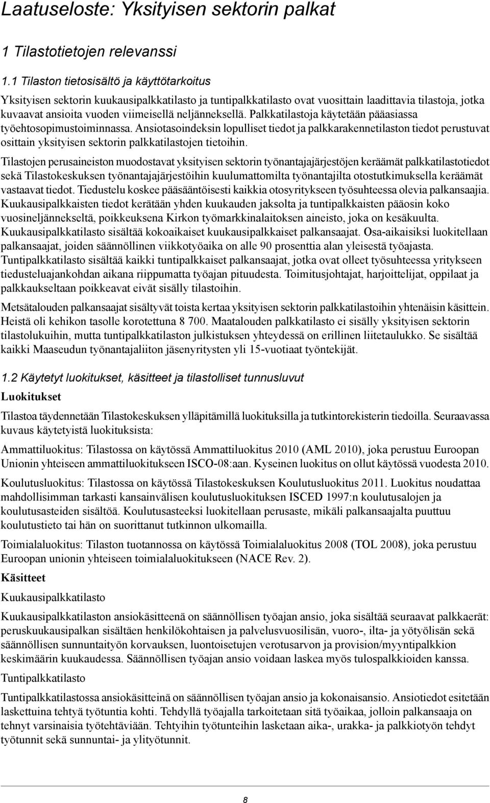 neljänneksellä. Palkkatilastoja käytetään pääasiassa työehtosopimustoiminnassa.