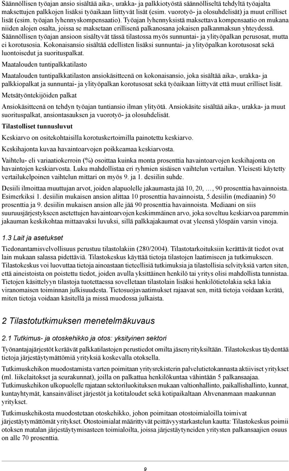 Työajan lyhennyksistä maksettava kompensaatio on mukana niiden alojen osalta, joissa se maksetaan erillisenä palkanosana jokaisen palkanmaksun yhteydessä.