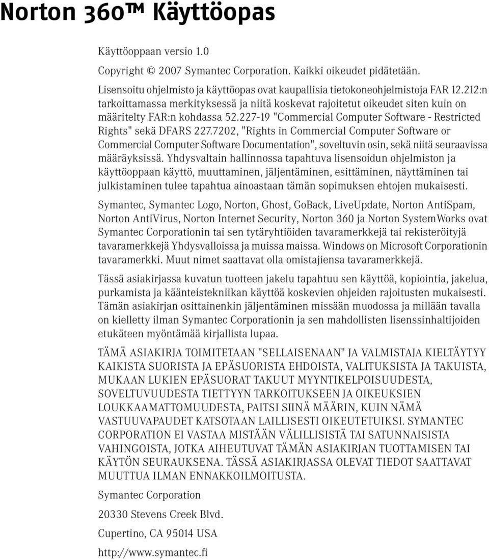 7202, "Rights in Commercial Computer Software or Commercial Computer Software Documentation", soveltuvin osin, sekä niitä seuraavissa määräyksissä.