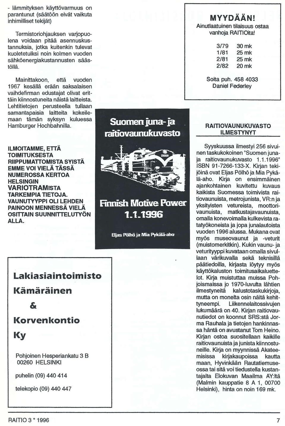 Mainittakoon, ettå vuoden 1967 kesällå eåän saksålaisen vaihdefirman edustaiat olivat eriiläin kiinnostuneiia nåislå laitteista.