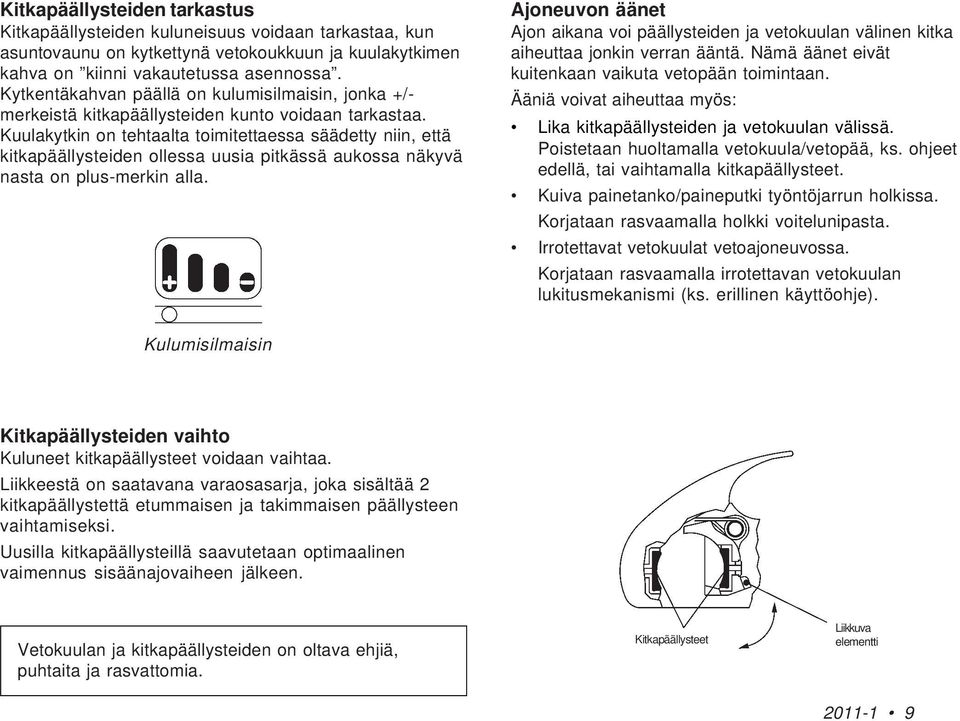 Kuulakytkin on tehtaalta toimitettaessa säädetty niin, että kitkapäällysteiden ollessa uusia pitkässä aukossa näkyvä nasta on plus-merkin alla.