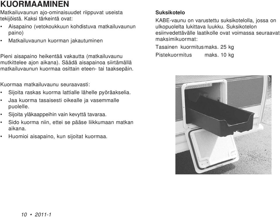 Säädä aisapainoa siirtämällä matkailuvaunun kuormaa osittain eteen- tai taaksepäin. Suksikotelo KABE-vaunu on varustettu suksikotelolla, jossa on ulkopuolelta lukittava luukku.