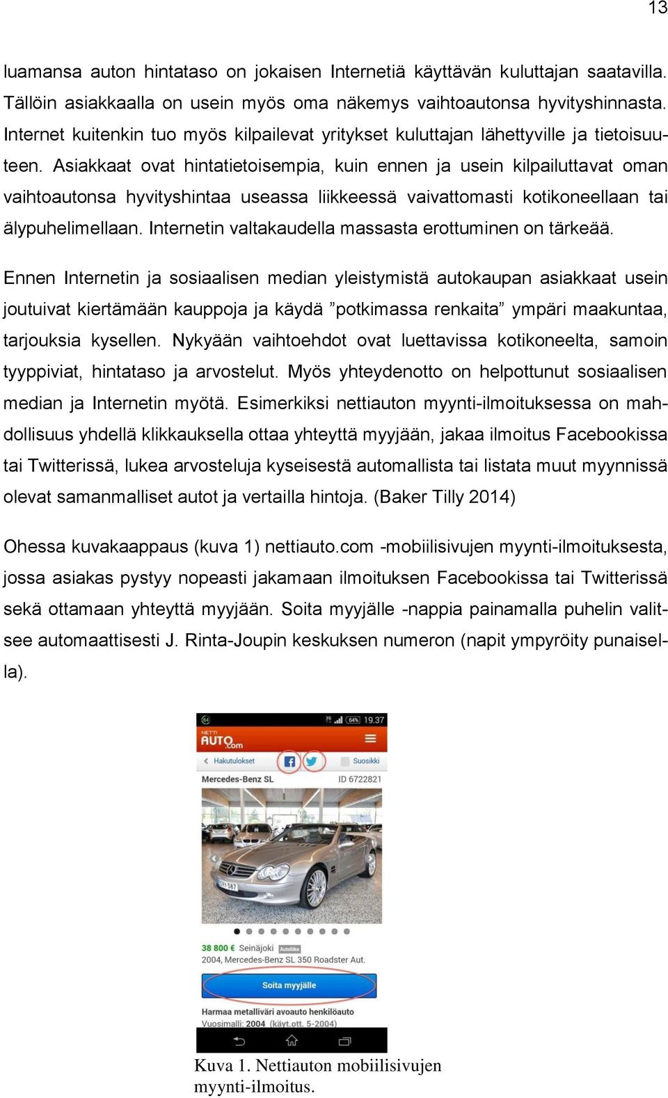 Asiakkaat ovat hintatietoisempia, kuin ennen ja usein kilpailuttavat oman vaihtoautonsa hyvityshintaa useassa liikkeessä vaivattomasti kotikoneellaan tai älypuhelimellaan.