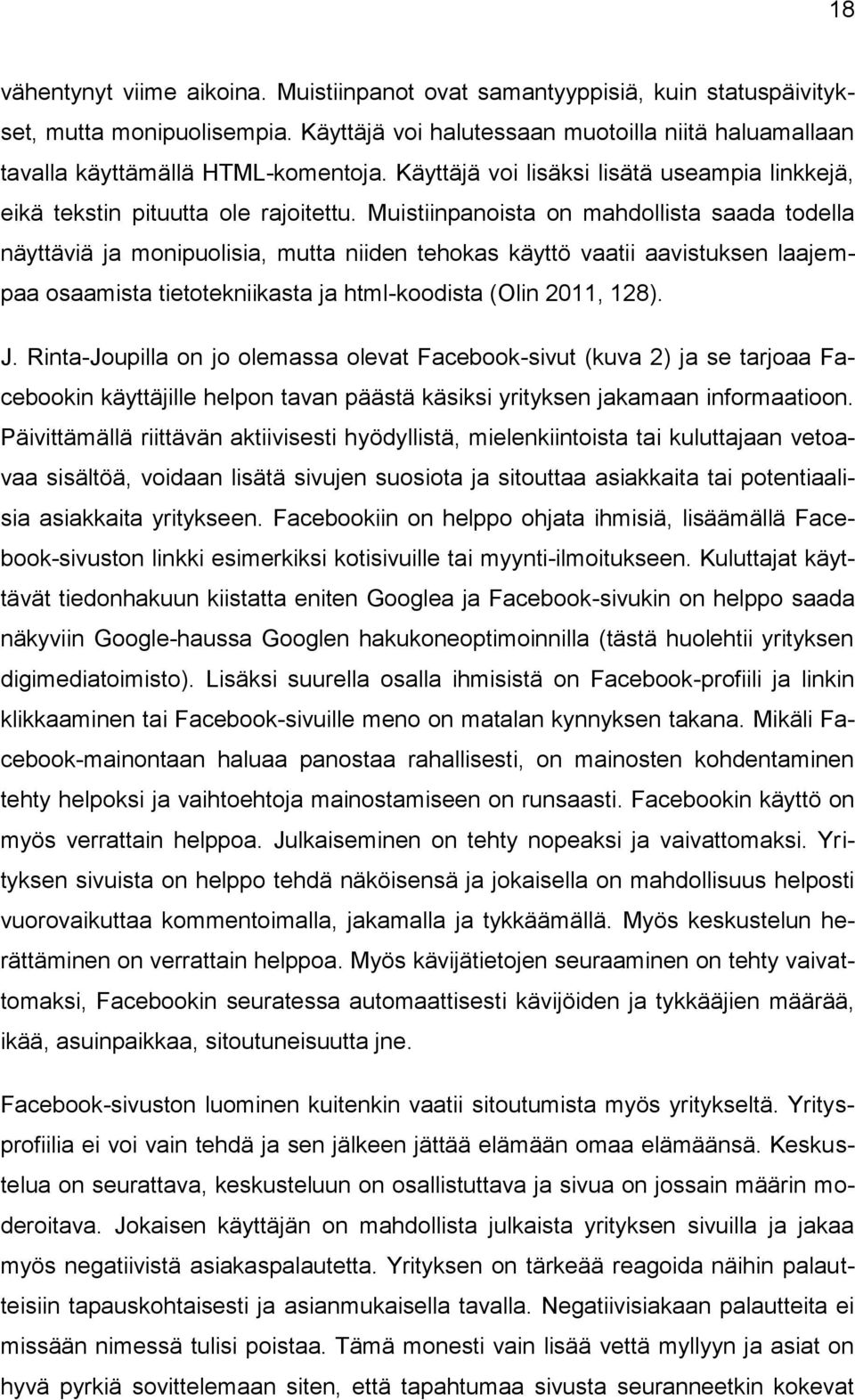 Muistiinpanoista on mahdollista saada todella näyttäviä ja monipuolisia, mutta niiden tehokas käyttö vaatii aavistuksen laajempaa osaamista tietotekniikasta ja html-koodista (Olin 2011, 128). J.