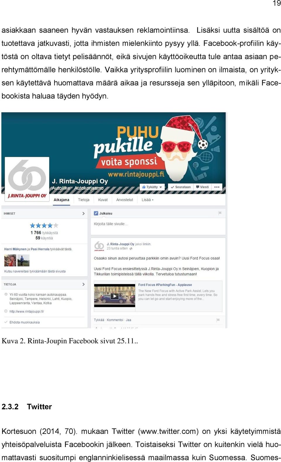 Vaikka yritysprofiilin luominen on ilmaista, on yrityksen käytettävä huomattava määrä aikaa ja resursseja sen ylläpitoon, mikäli Facebookista haluaa täyden hyödyn. Kuva 2.