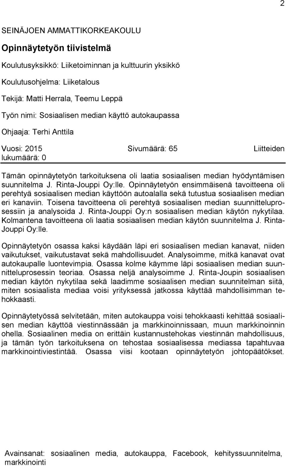 Rinta-Jouppi Oy:lle. Opinnäytetyön ensimmäisenä tavoitteena oli perehtyä sosiaalisen median käyttöön autoalalla sekä tutustua sosiaalisen median eri kanaviin.