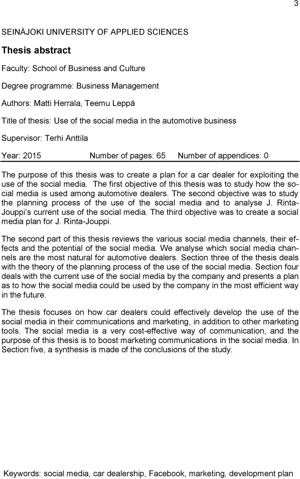 exploiting the use of the social media. The first objective of this thesis was to study how the social media is used among automotive dealers.