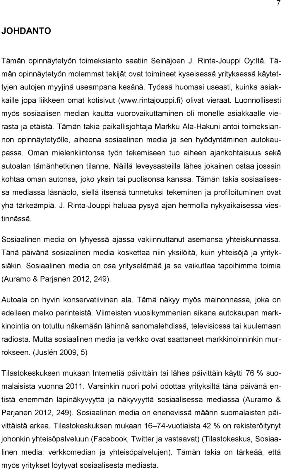 rintajouppi.fi) olivat vieraat. Luonnollisesti myös sosiaalisen median kautta vuorovaikuttaminen oli monelle asiakkaalle vierasta ja etäistä.