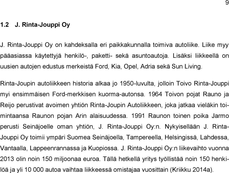 Rinta-Joupin autoliikkeen historia alkaa jo 1950-luvulta, jolloin Toivo Rinta-Jouppi myi ensimmäisen Ford-merkkisen kuorma-autonsa.