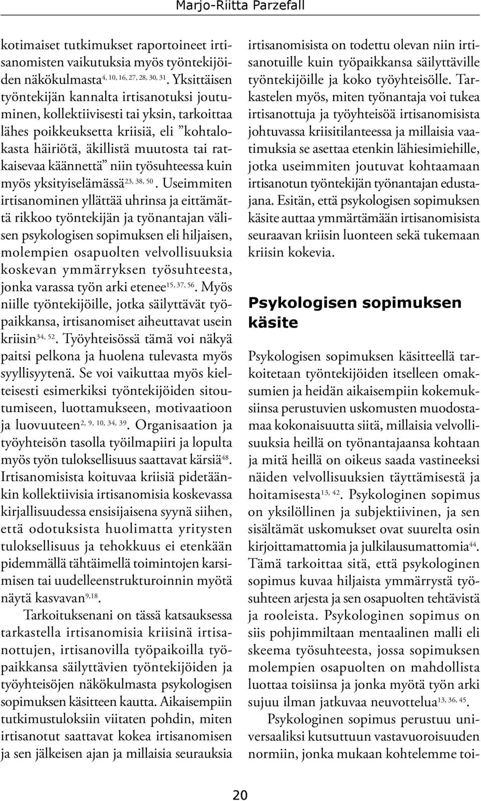 niin työsuhteessa kuin myös yksityiselämässä 23, 38, 50.