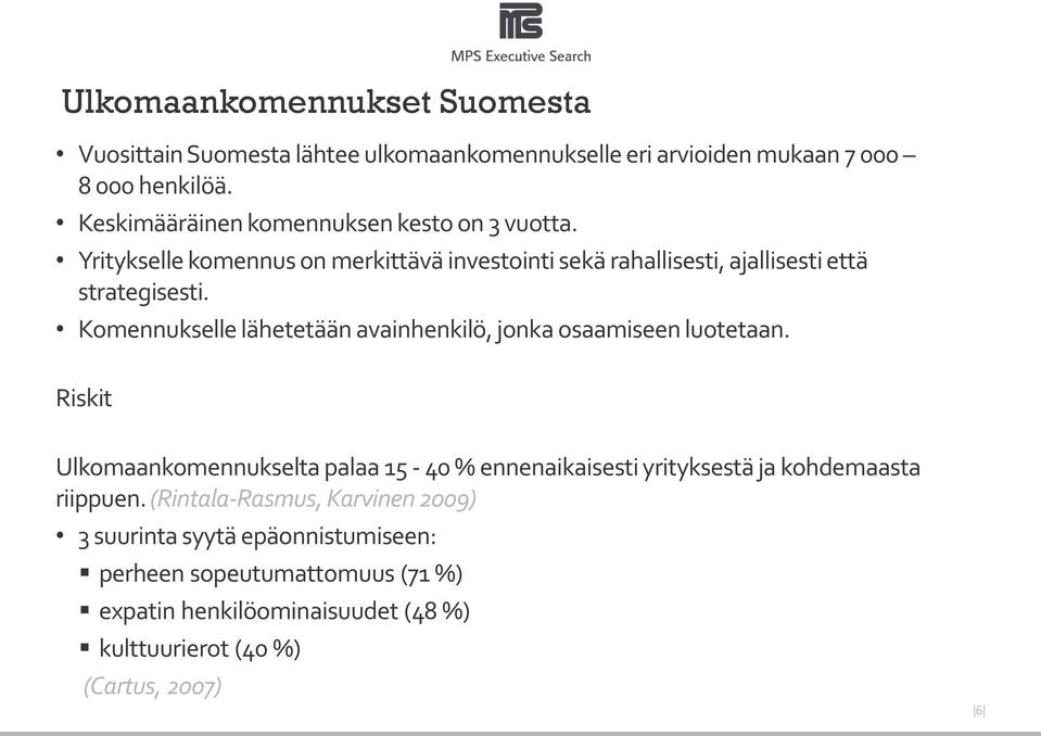 Komennukselle lähetetään avainhenkilö, jonka osaamiseen luotetaan.