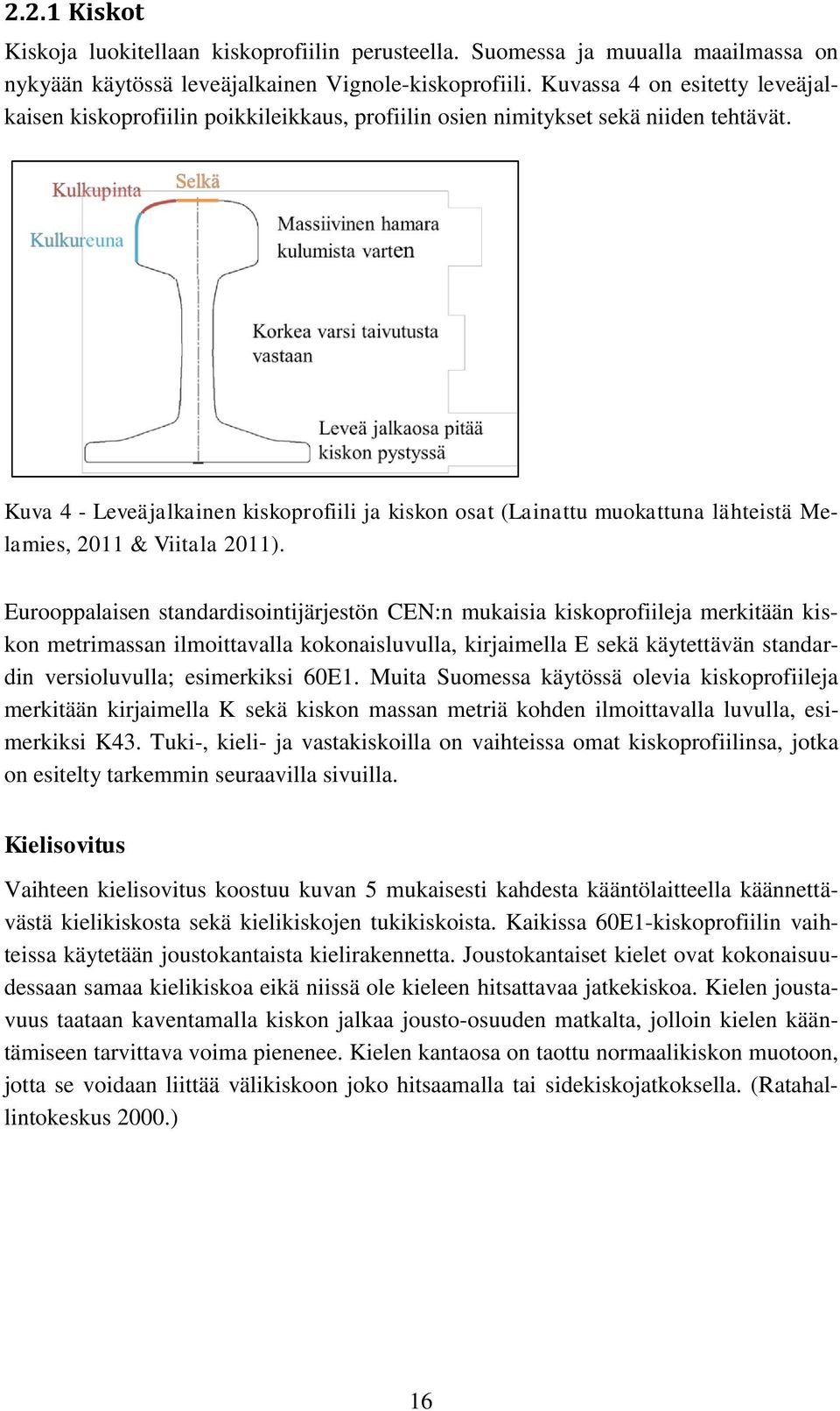 Kuva 4 - Leveäjalkainen kiskoprofiili ja kiskon osat (Lainattu muokattuna lähteistä Melamies, 2011 & Viitala 2011).