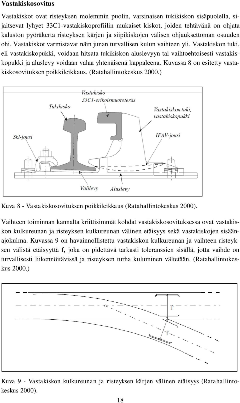 Vastakiskon tuki, eli vastakiskopukki, voidaan hitsata tukikiskon aluslevyyn tai vaihtoehtoisesti vastakiskopukki ja aluslevy voidaan valaa yhtenäisenä kappaleena.