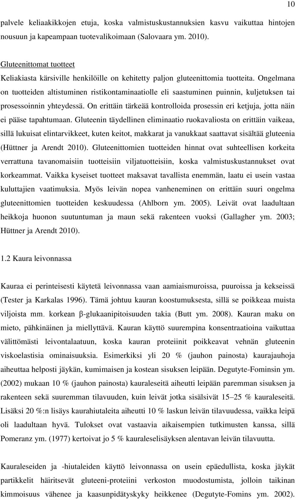 Ongelmana on tuotteiden altistuminen ristikontaminaatiolle eli saastuminen puinnin, kuljetuksen tai prosessoinnin yhteydessä.