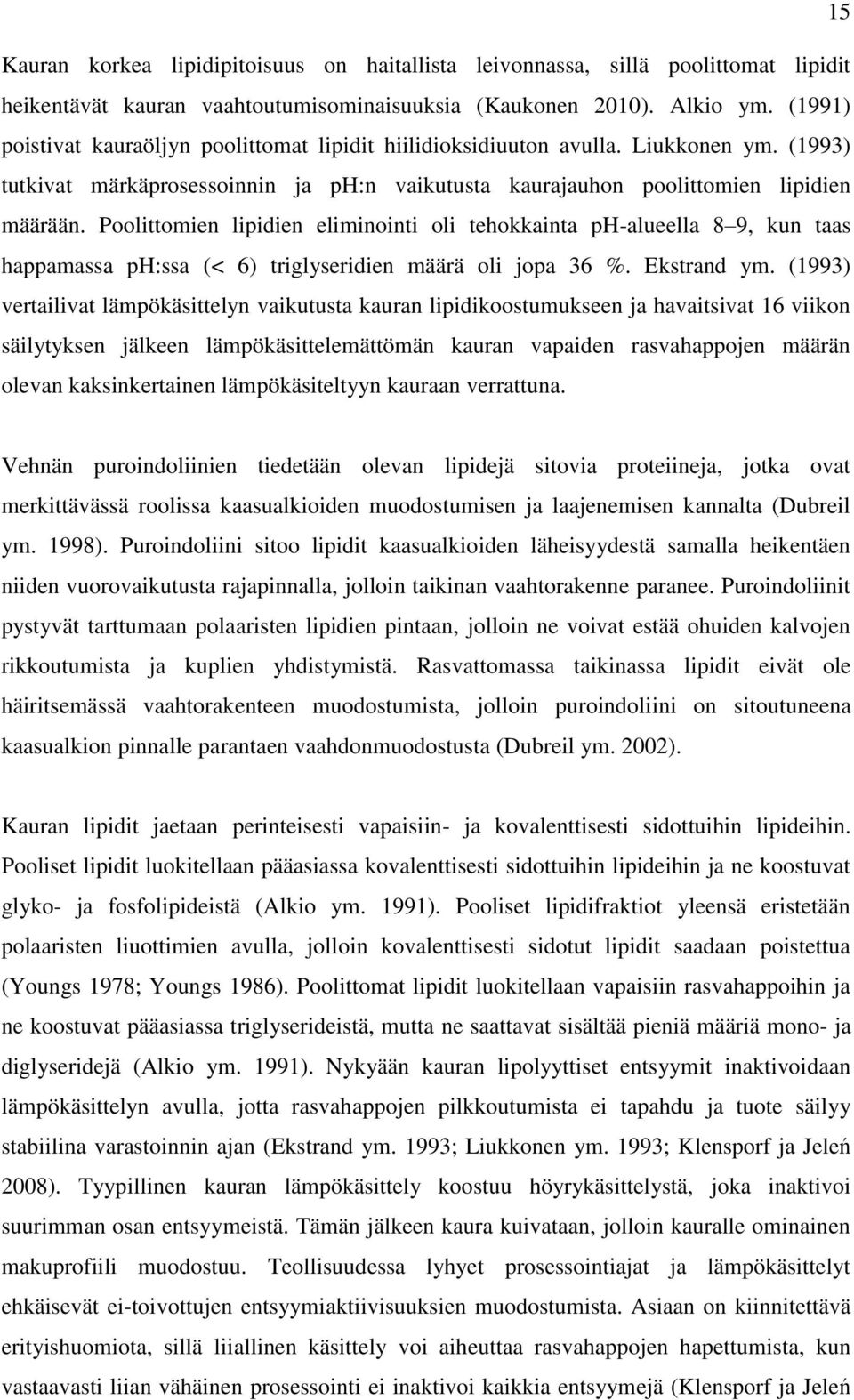 Poolittomien lipidien eliminointi oli tehokkainta ph-alueella 8 9, kun taas happamassa ph:ssa (< 6) triglyseridien määrä oli jopa 36 %. Ekstrand ym.