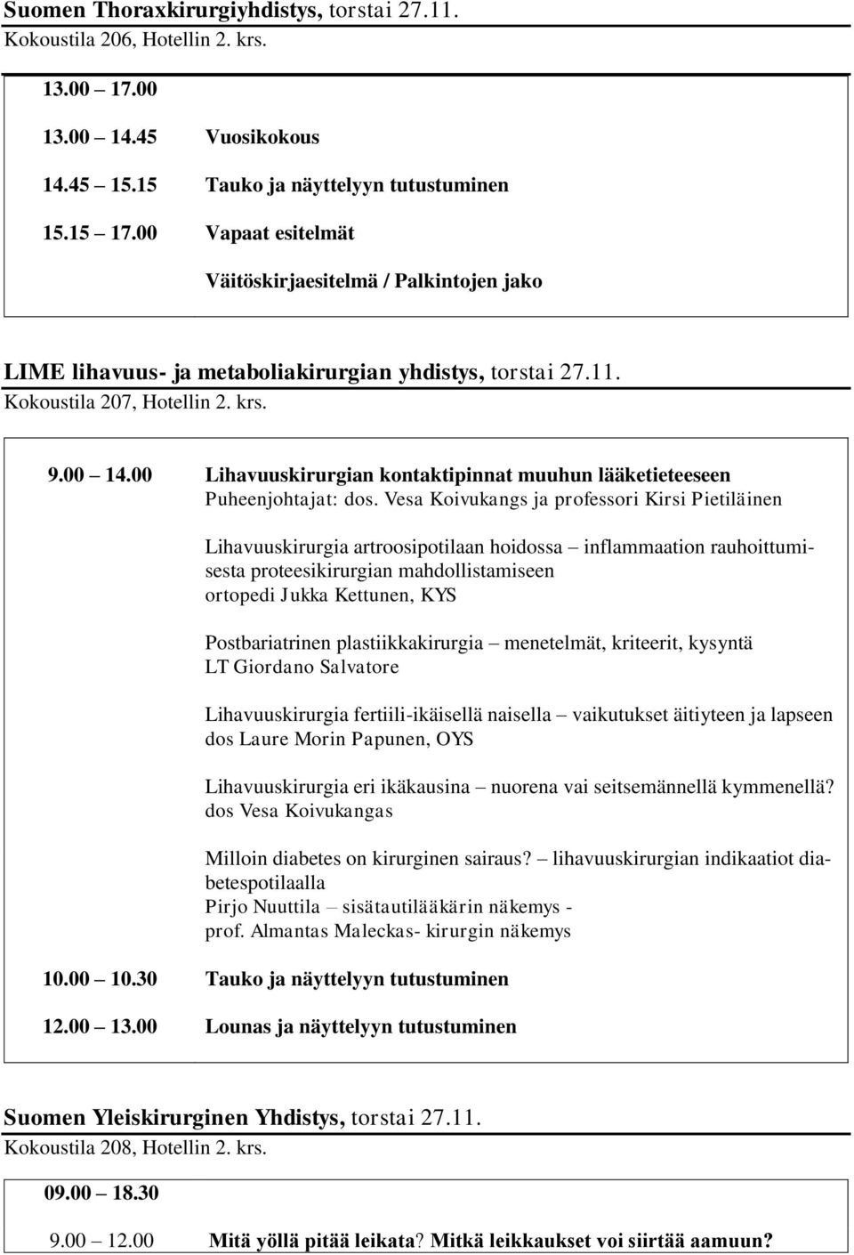 00 Lihavuuskirurgian kontaktipinnat muuhun lääketieteeseen Puheenjohtajat: dos.