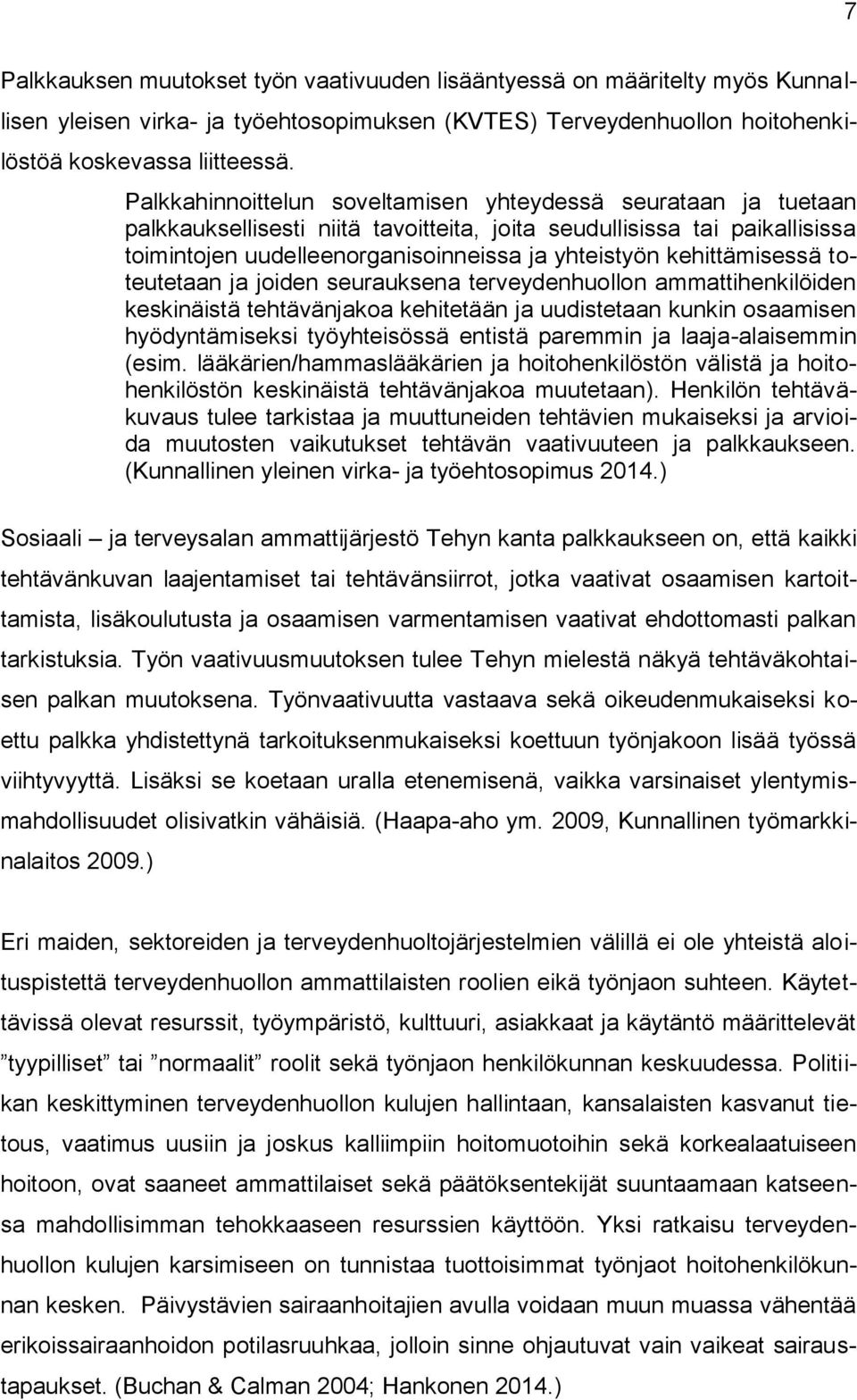 kehittämisessä toteutetaan ja joiden seurauksena terveydenhuollon ammattihenkilöiden keskinäistä tehtävänjakoa kehitetään ja uudistetaan kunkin osaamisen hyödyntämiseksi työyhteisössä entistä