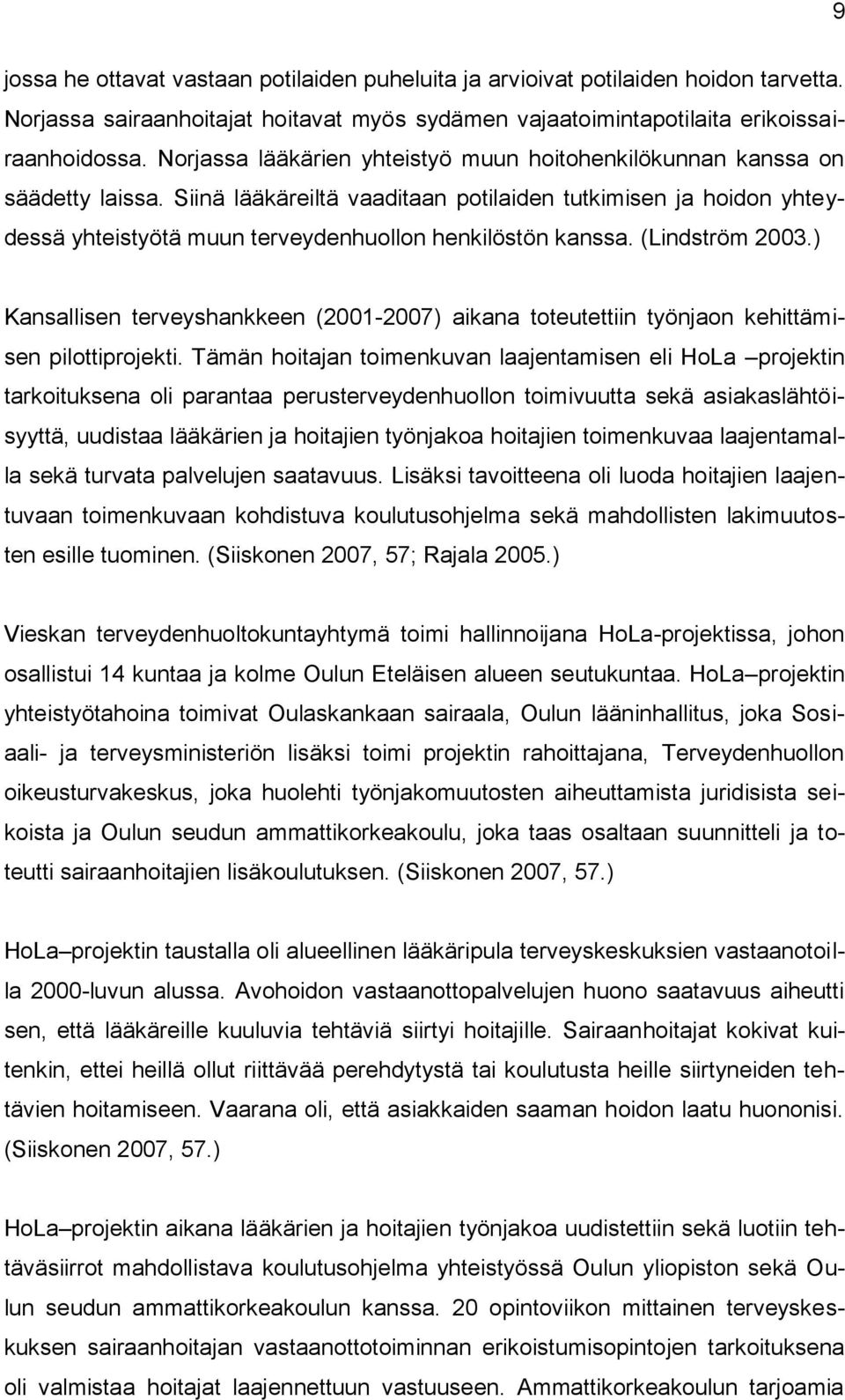 Siinä lääkäreiltä vaaditaan potilaiden tutkimisen ja hoidon yhteydessä yhteistyötä muun terveydenhuollon henkilöstön kanssa. (Lindström 2003.