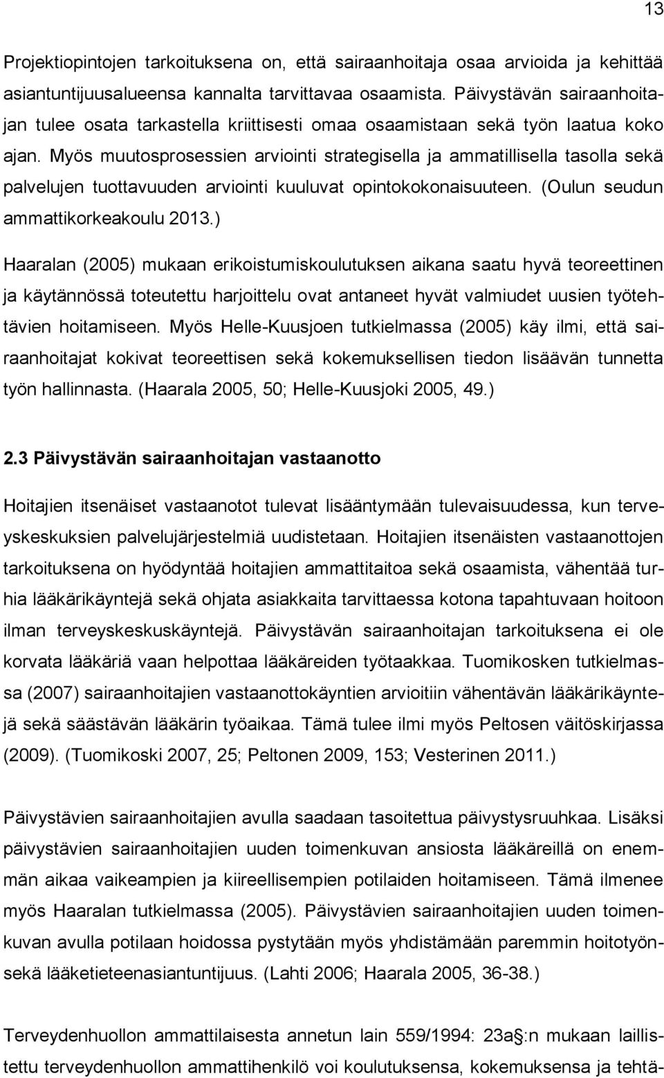 Myös muutosprosessien arviointi strategisella ja ammatillisella tasolla sekä palvelujen tuottavuuden arviointi kuuluvat opintokokonaisuuteen. (Oulun seudun ammattikorkeakoulu 2013.