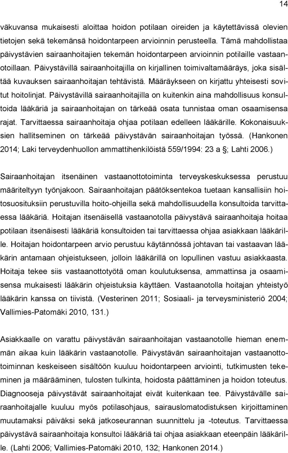 Päivystävillä sairaanhoitajilla on kirjallinen toimivaltamääräys, joka sisältää kuvauksen sairaanhoitajan tehtävistä. Määräykseen on kirjattu yhteisesti sovitut hoitolinjat.