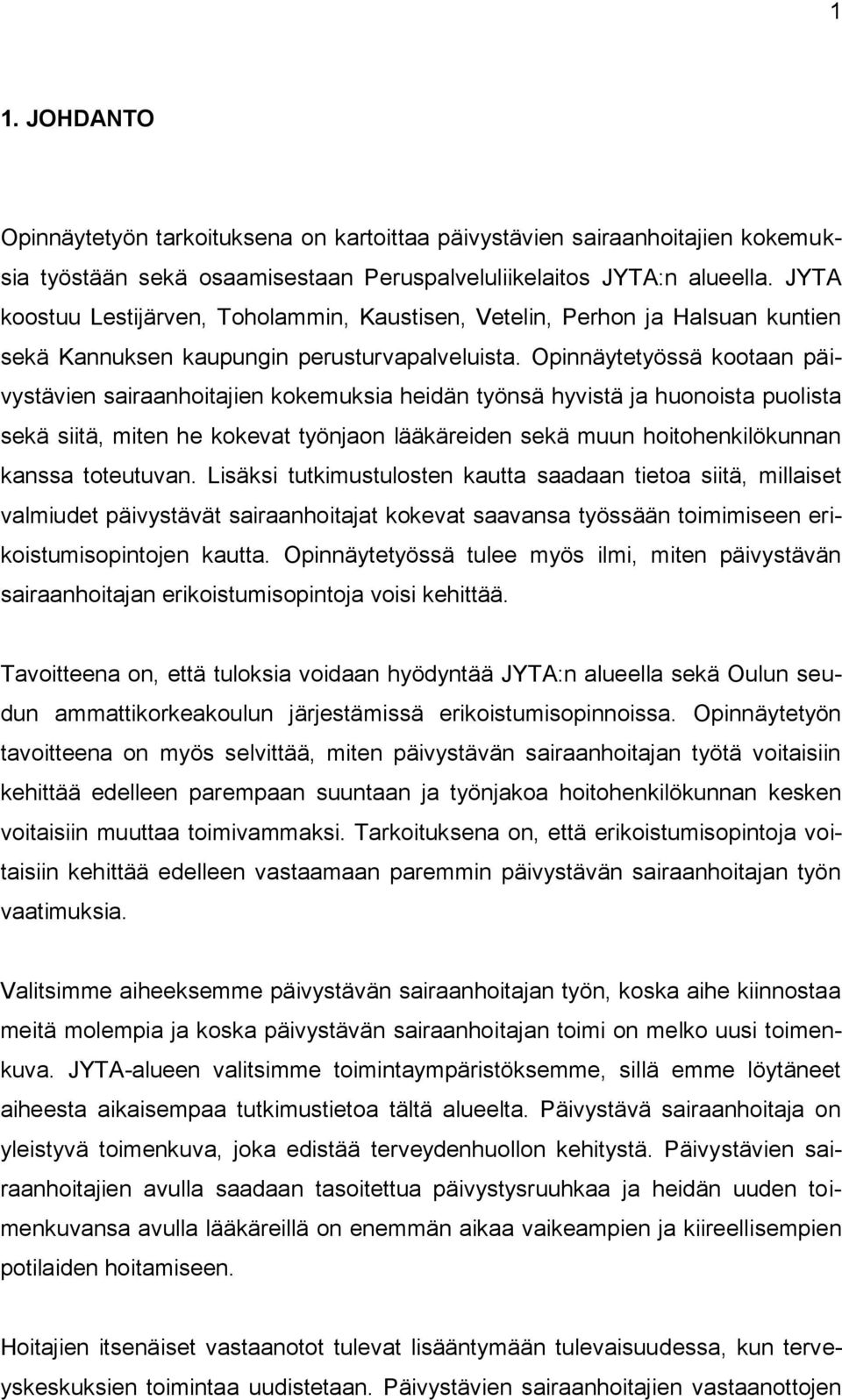 Opinnäytetyössä kootaan päivystävien sairaanhoitajien kokemuksia heidän työnsä hyvistä ja huonoista puolista sekä siitä, miten he kokevat työnjaon lääkäreiden sekä muun hoitohenkilökunnan kanssa