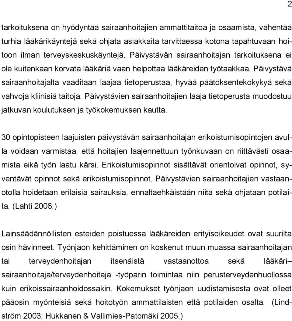 Päivystävä sairaanhoitajalta vaaditaan laajaa tietoperustaa, hyvää päätöksentekokykyä sekä vahvoja kliinisiä taitoja.