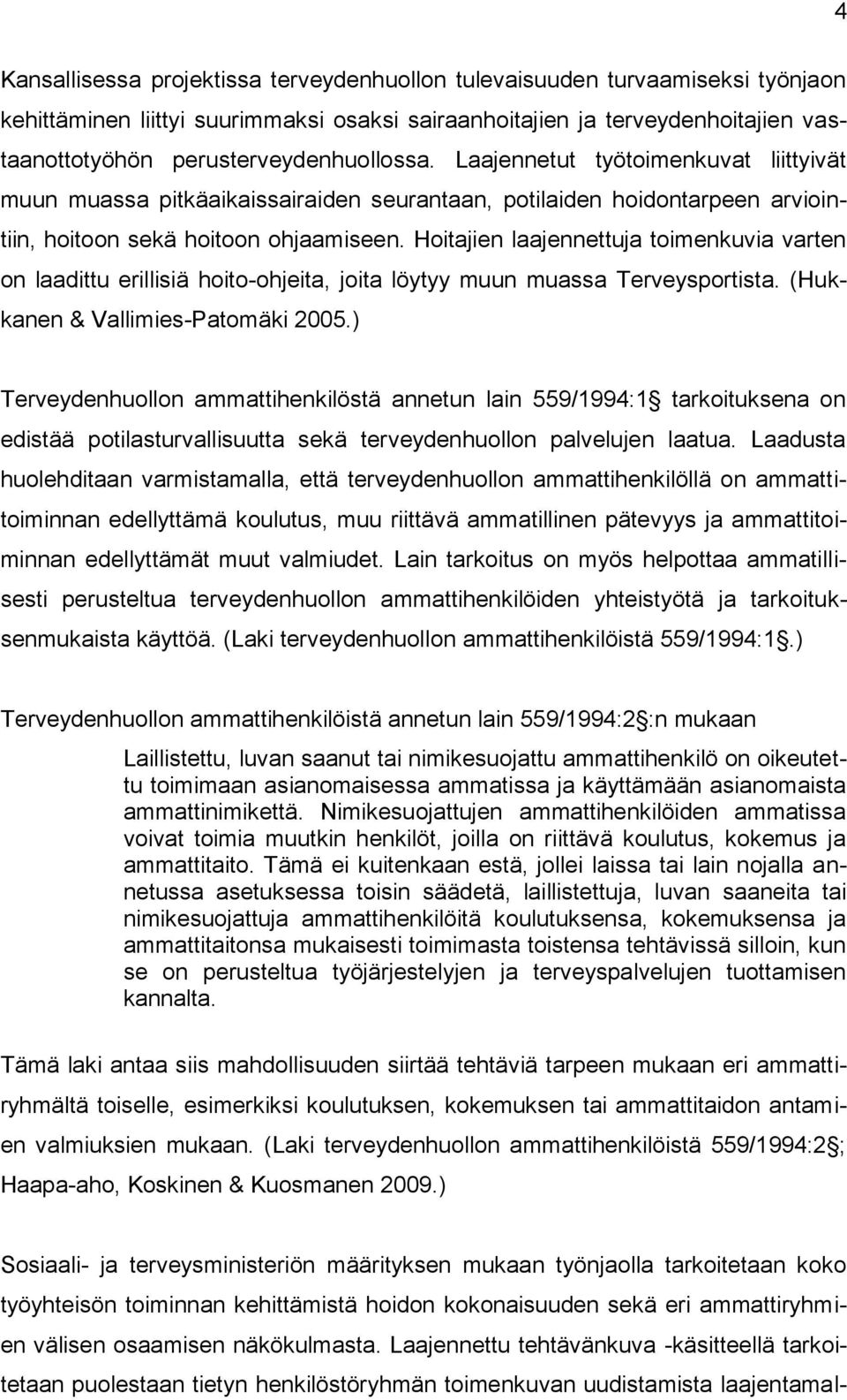 Hoitajien laajennettuja toimenkuvia varten on laadittu erillisiä hoito-ohjeita, joita löytyy muun muassa Terveysportista. (Hukkanen & Vallimies-Patomäki 2005.