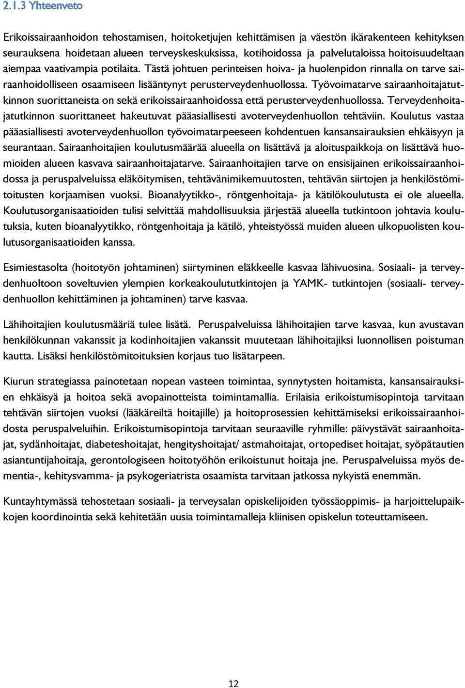 Työvoimatarve sairaanhoitajatutkinnon suorittaneista on sekä erikoissairaanhoidossa että perusterveydenhuollossa.