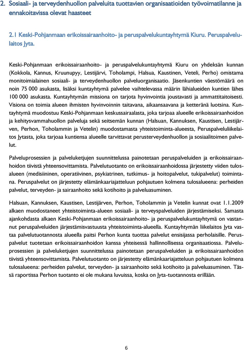 Keski-Pohjanmaan erikoissairaanhoito- ja peruspalvelukuntayhtymä Kiuru on yhdeksän kunnan (Kokkola, Kannus, Kruunupyy, Lestijärvi, Toholampi, Halsua, Kaustinen, Veteli, Perho) omistama