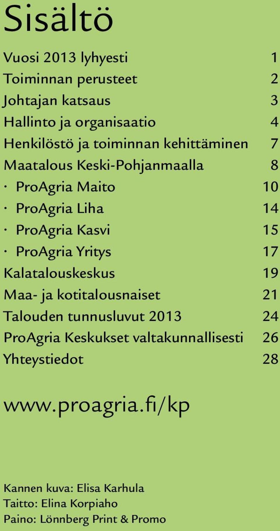 Yritys 17 Kalatalouskeskus 19 Maa- ja kotitalousnaiset 21 Talouden tunnusluvut 2013 24 ProAgria Keskukset