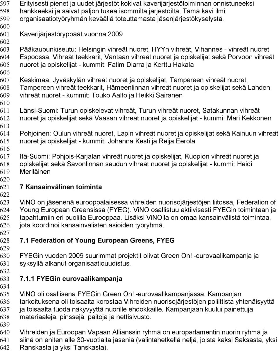 Tämä kävi ilmi organisaatiotyöryhmän keväällä toteuttamasta jäsenjärjestökyselystä.
