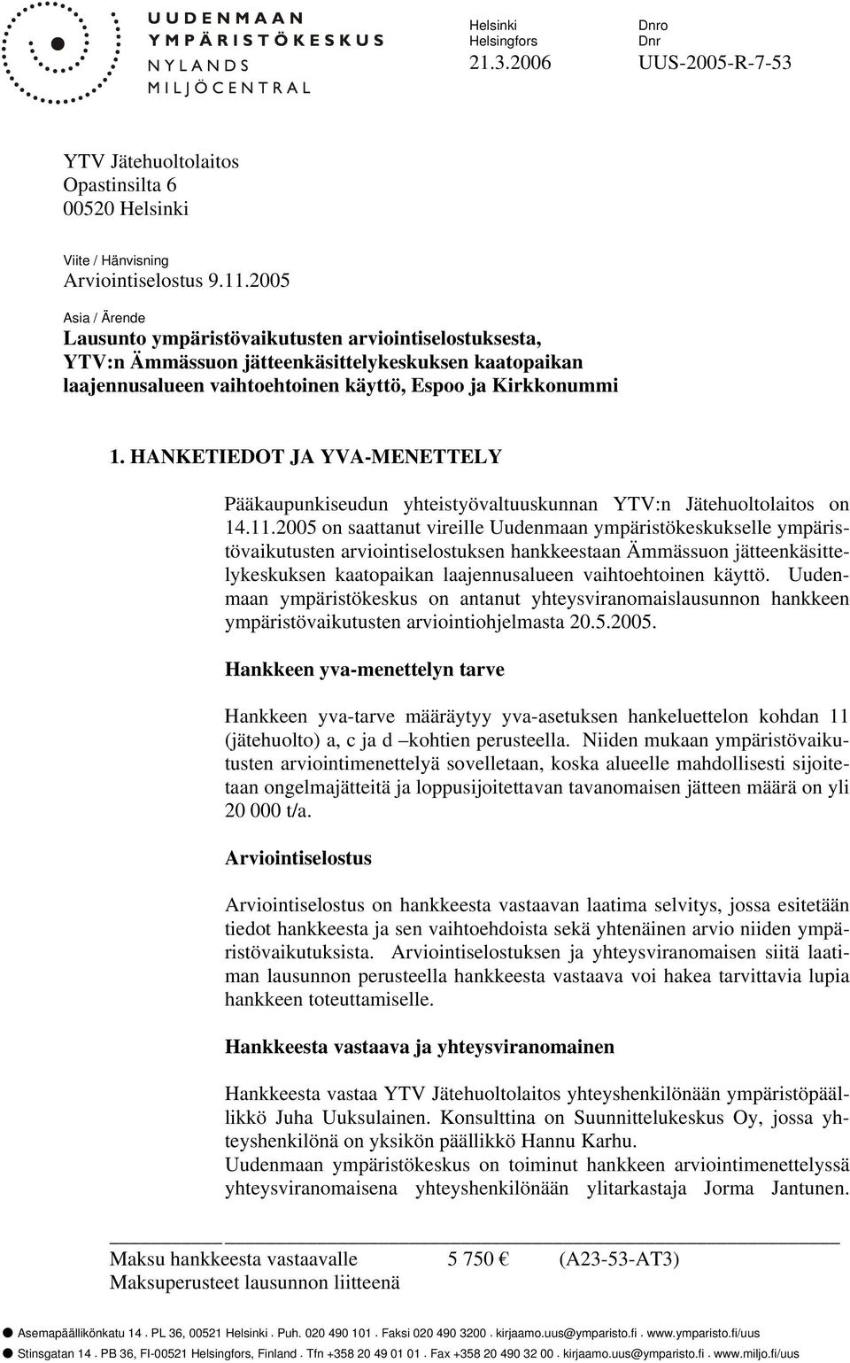 HANKETIEDOT JA YVA-MENETTELY Pääkaupunkiseudun yhteistyövaltuuskunnan YTV:n Jätehuoltolaitos on 14.11.